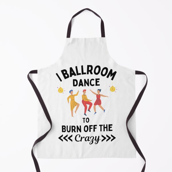 Item preview, I Ballroom Dance To Burn Off The Crazy Funny Dancing Quotes designed and sold by chetan786.