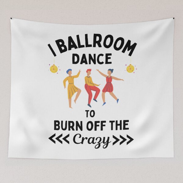 Item preview,  I Ballroom Dance To Burn Off The Crazy Funny Dancing Quotes designed and sold by chetan786.