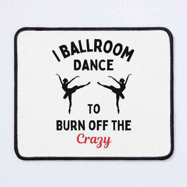 Item preview, I Ballroom Dance To Burn Off The Crazy Funny Dancing Quotes designed and sold by chetan786.