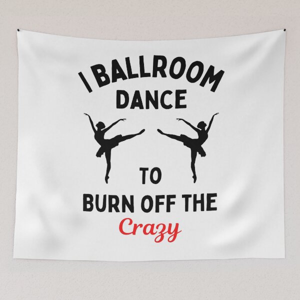 Item preview, I Ballroom Dance To Burn Off The Crazy Funny Dancing Quotes designed and sold by chetan786.
