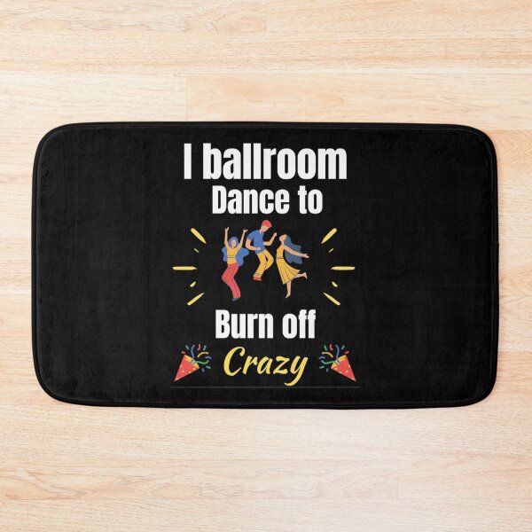 Item preview, I Ballroom Dance To Burn Off The Crazy Funny Dancing Quotes designed and sold by chetan786.