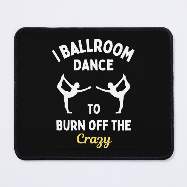 Item preview, I Ballroom Dance To Burn Off The Crazy Funny Dancing Quotes designed and sold by chetan786.