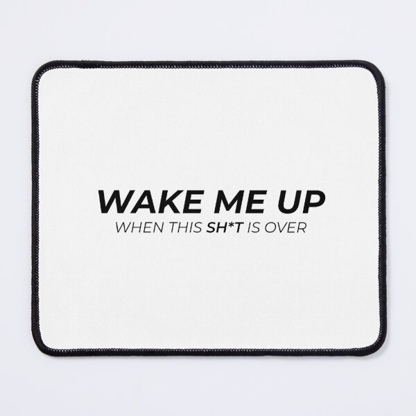 Item preview, Wake Me Up When This Sh*t Is Over (Black) designed and sold by aerishie.