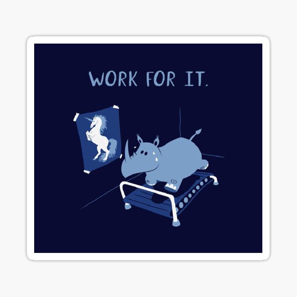 Work for it. Sticker