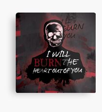I'll Burn The Heart Out Of You Metal Print