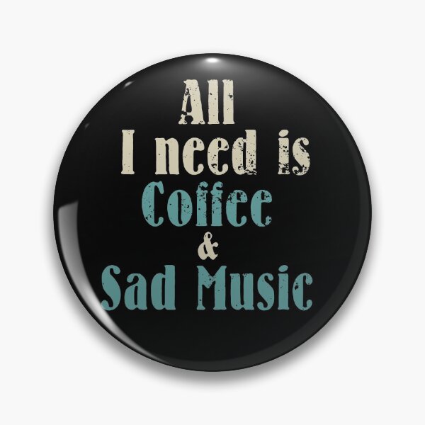 Item preview, all i need is coffee and sad music designed and sold by blankshirt.