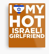 I Love My Hot Israeli Girlfriend Metal Print