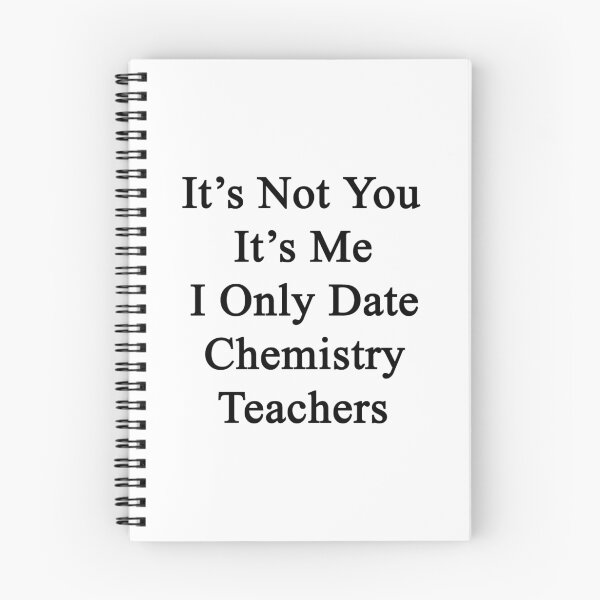 Item preview, It's Not You It's Me I Only Date Chemistry Teachers designed and sold by supernova23.