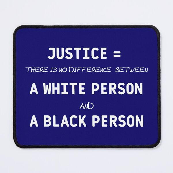 Item preview, JUSTICE = THERE IS NO DIFFERENCE BETWEEN A WHITE PERSON AND A BLACK PERSON designed and sold by YACINE-MALIKI.