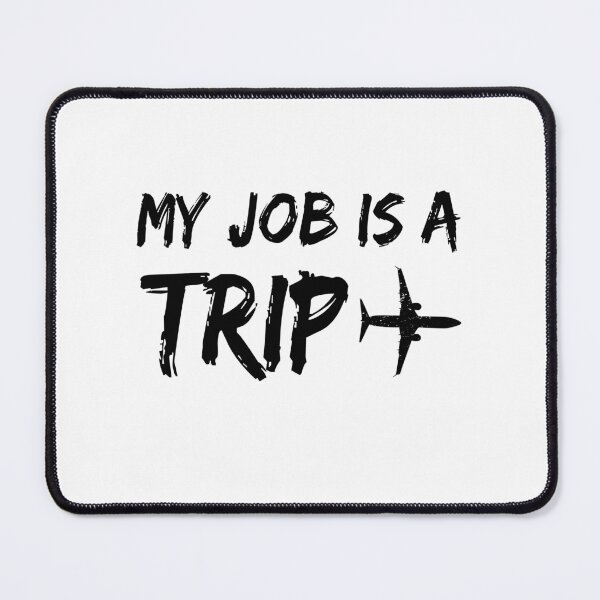 Item preview, My job is a trip designed and sold by ProArtzilla.