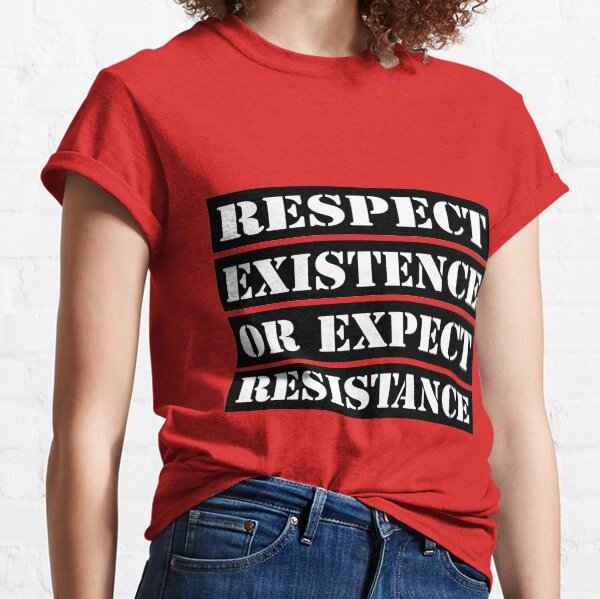 Respectez l'existence ou attendez de la résistance T-shirt classique