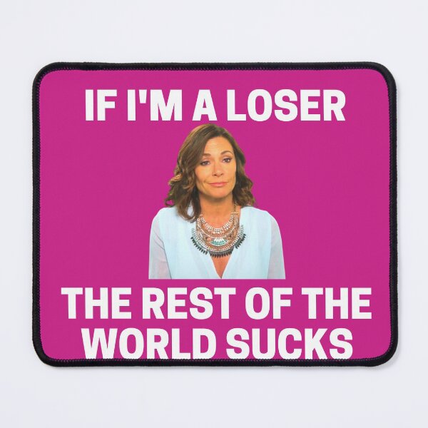 Item preview, Real Housewives - Luann - If Im a loser, the rest of the world sucks designed and sold by LeoSpaceman.