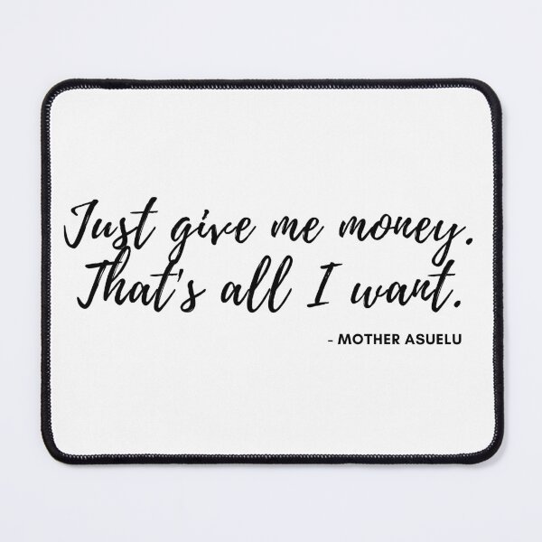 Item preview, 90 Day Fiance - Mother Asuelu - Just give me money. Thats all I want. designed and sold by LeoSpaceman.