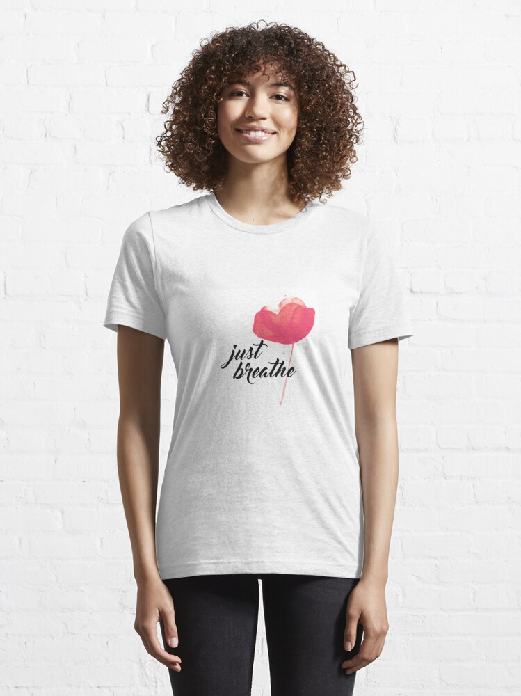 Just Breathe T Shirt By Rebelbelle Redbubble