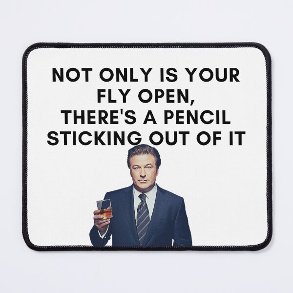 Item preview, 30 Rock - Jack Donaghy - Not only is your fly open, there's a pencil sticking out of it designed and sold by LeoSpaceman.