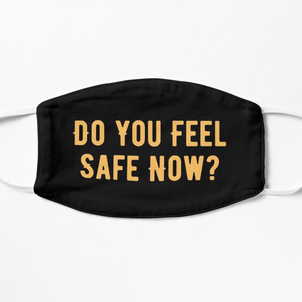 Do You Feel Safe Now? Flat Mask