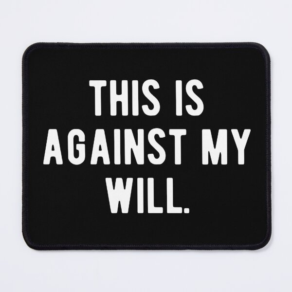 Item preview, This is Against My Will designed and sold by Limatees.