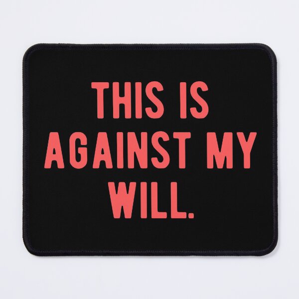 Item preview, This is Against My Will designed and sold by Limatees.