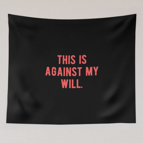 Item preview, This is Against My Will designed and sold by Limatees.
