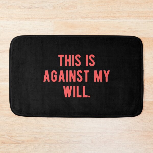 Item preview, This is Against My Will designed and sold by Limatees.