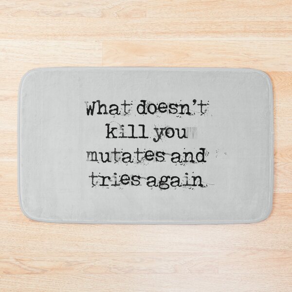 Item preview, What doesn't kill you, mutates and try again designed and sold by Blacklinesw9.