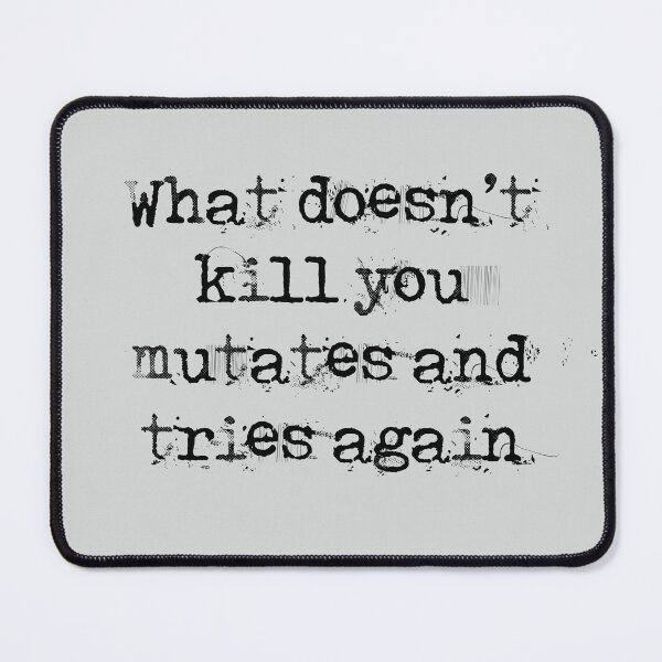 Item preview, What doesn't kill you, mutates and try again designed and sold by Blacklinesw9.
