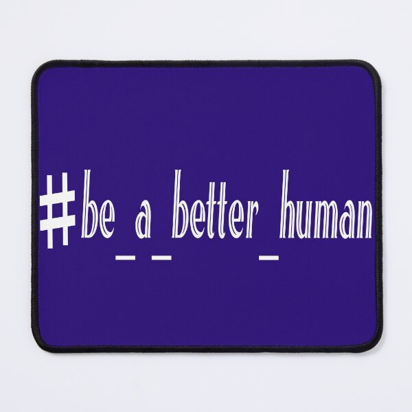 Item preview, be a better human designed and sold by YACINE-MALIKI.