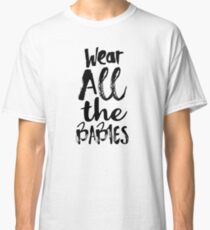 Wear All The Babies Classic T-Shirt