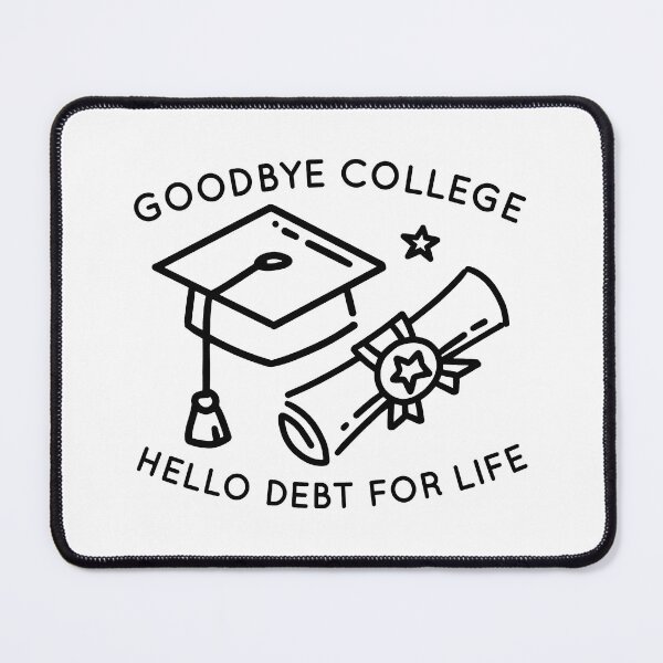 Item preview, Goodbye College Hello Debt For Life designed and sold by cherrific.