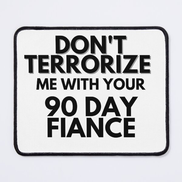 Item preview, Dont terrorize me with your 90 day fiance designed and sold by LeoSpaceman.