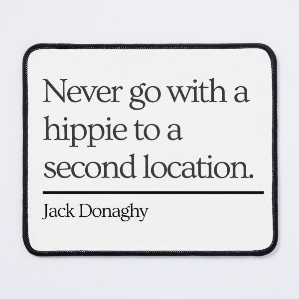 Item preview, 30 Rock Jack Donaghy quote: Never go with a hippie to a second location designed and sold by LeoSpaceman.