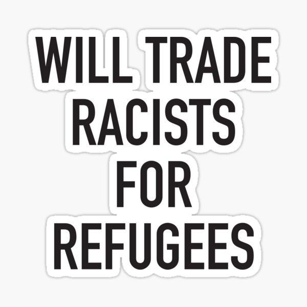 Will Trade Racists For Refugees Sticker