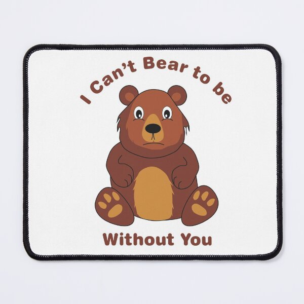 Item preview, I Can't Bear to be Without You Cartoon Bear designed and sold by BijouArt.