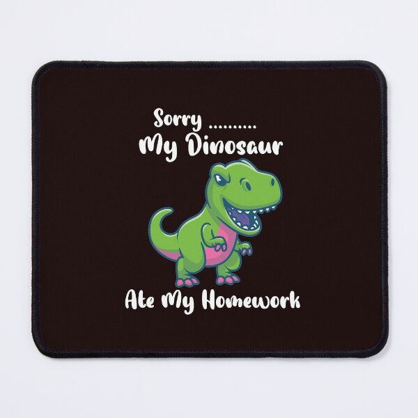 Item preview, Sorry My Dinosaur Ate My Homework designed and sold by WAISLYV.