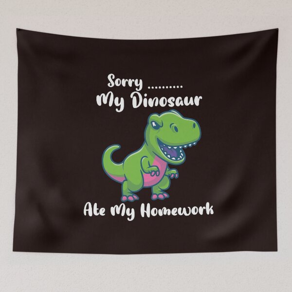 Item preview, Sorry My Dinosaur Ate My Homework designed and sold by WAISLYV.