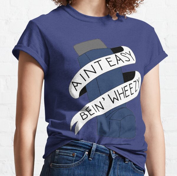 It Aint Easy Bein' Wheezy Classic T-Shirt