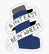 It Aint Easy Bein' Wheezy Sticker