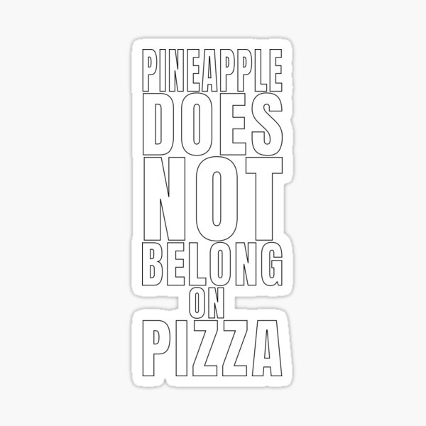 Pineapple Does Not Belong On Pizza Sticker For Sale By Staslemon Redbubble 2128