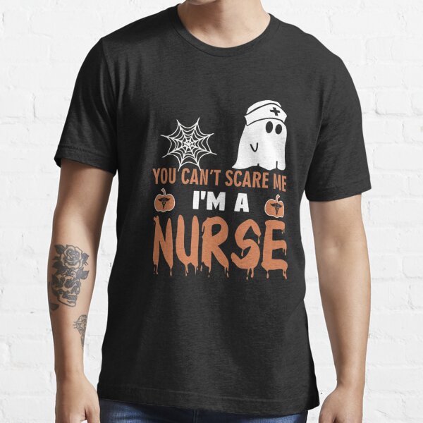 Halloween T Shirt You Cant Scare Me Im A Nurse T Shirt For Sale By Stevenfriday Redbubble