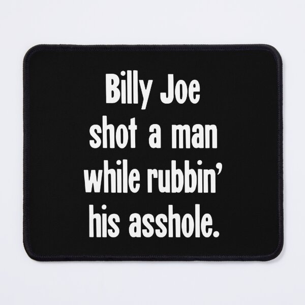Item preview, Billy Joe Shot A Man While Rubbin' His Asshole designed and sold by Good-Looking Corpse.