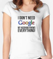 I don't need Google my husband knows everything! Women's Fitted Scoop T-Shirt