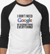I don't need Google my husband knows everything! Men's Baseball ¾ T-Shirt