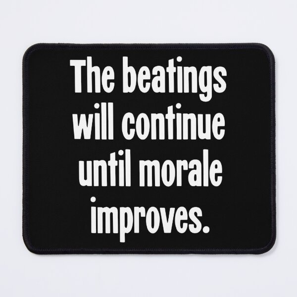 Item preview, The Beatings Will Continue Until Morale Improves designed and sold by Good-Looking Corpse.