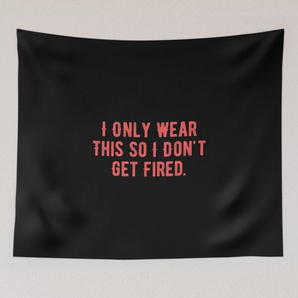 Item preview, I Only Wear This So I Don't Get Fired designed and sold by Limatees.