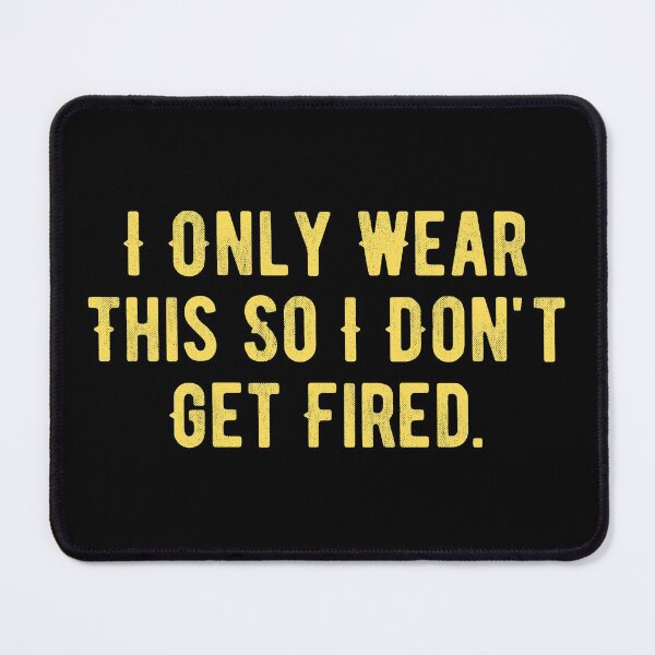 Item preview, I Only Wear This So I Don't Get Fired designed and sold by Limatees.