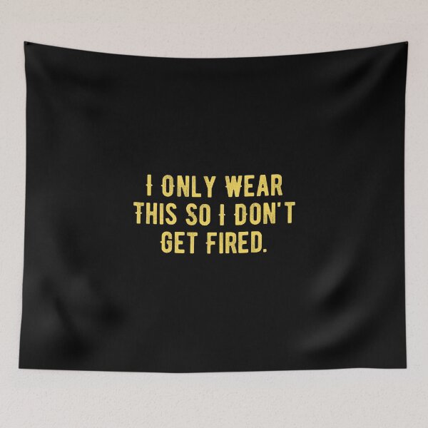 Item preview, I Only Wear This So I Don't Get Fired designed and sold by Limatees.