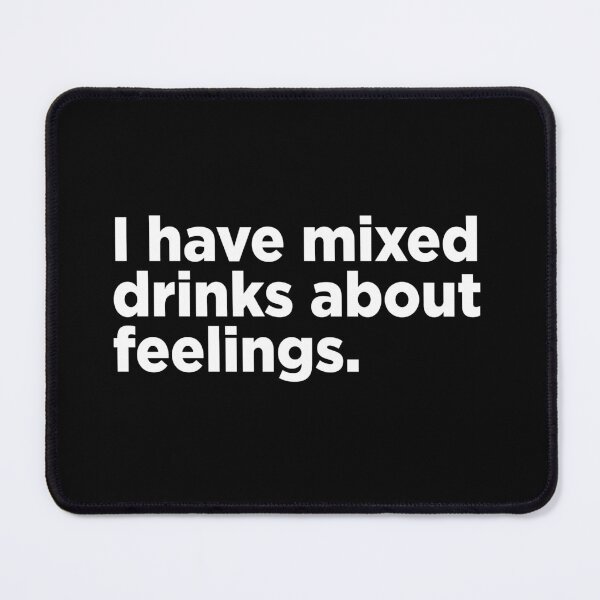 Item preview, I Have Mixed Drinks About Feelings. 2 designed and sold by Memefy.