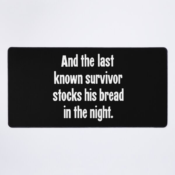 Item preview, And the Last Known Survivor Stocks His Bread In the Night designed and sold by Good-Looking Corpse.