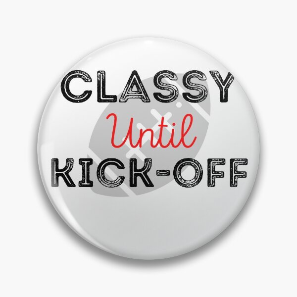 Item preview, Classy until kick-off | funny football designed and sold by teez4dayz.