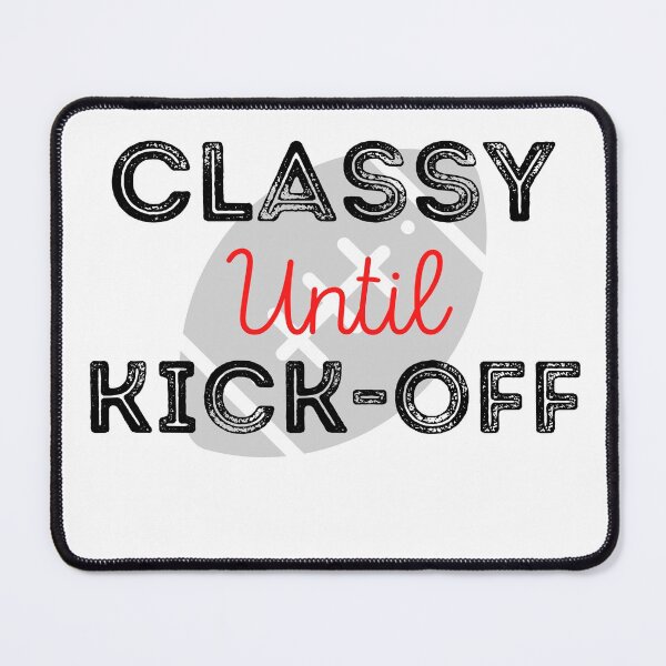 Item preview, Classy until kick-off | funny football designed and sold by teez4dayz.